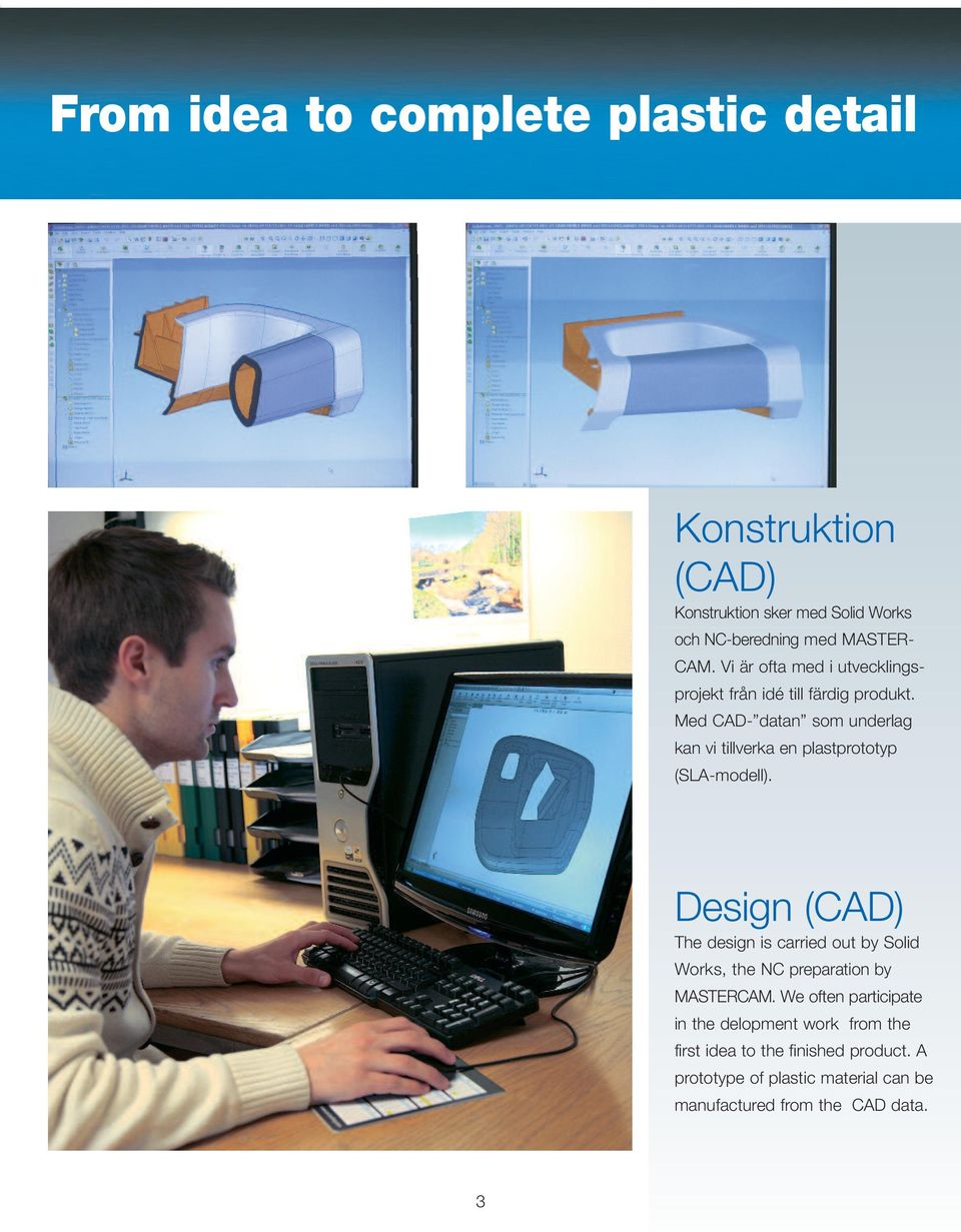 Med CAD- datan som underlag kan vi tillverka en plastprototyp (SLA-modell).