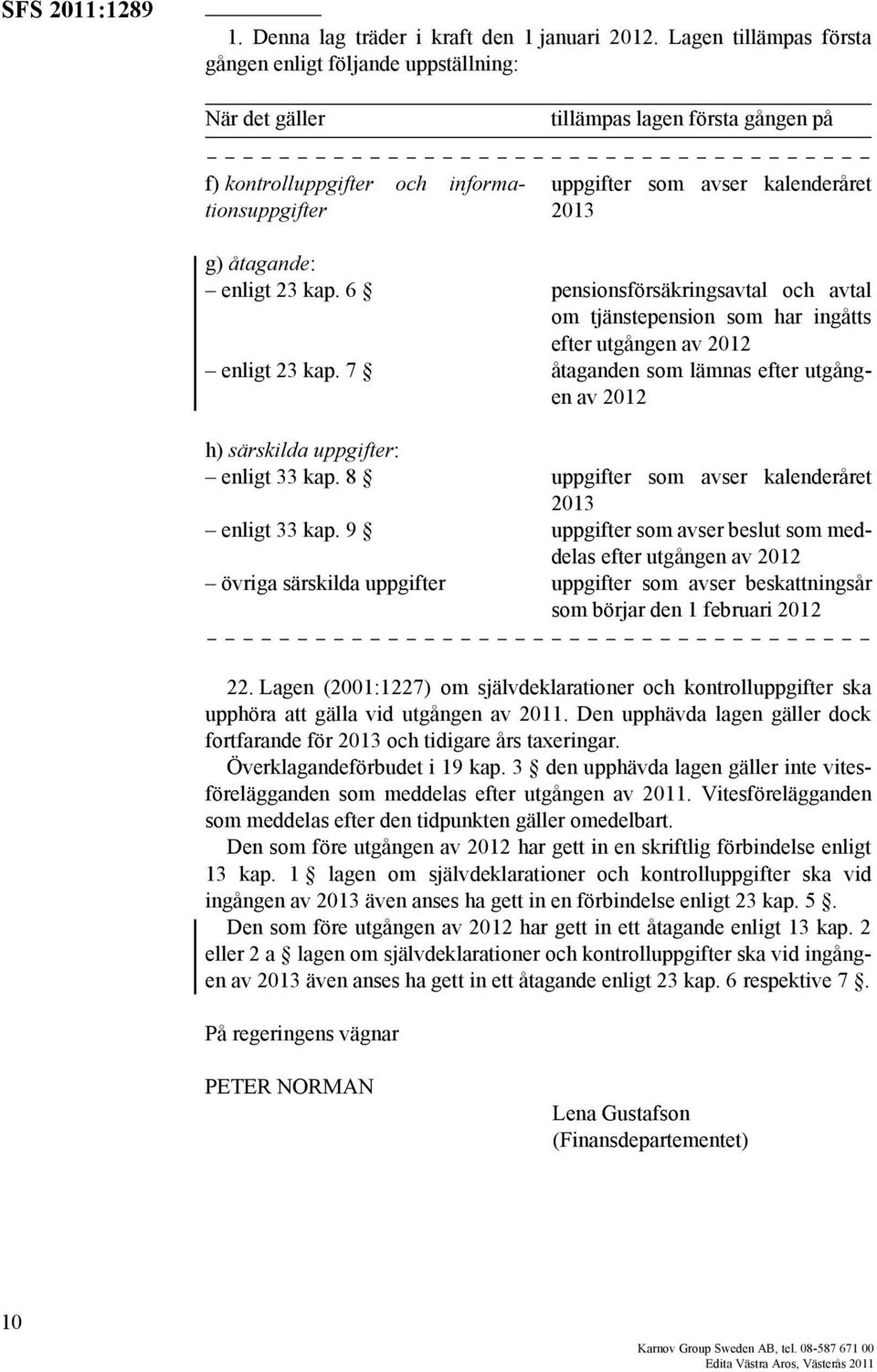 7 h) särskilda uppgifter: enligt 33 kap. 8 enligt 33 kap.