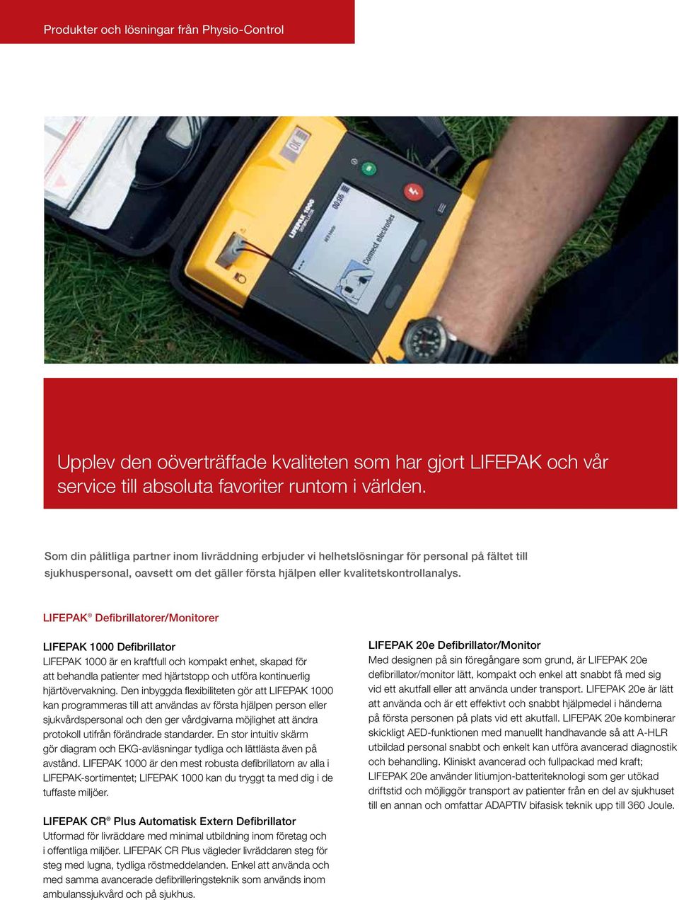 LIFEPAK Defibrillatorer/Monitorer LIFEPAK 1000 Defibrillator LIFEPAK 1000 är en kraftfull och kompakt enhet, skapad för att behandla patienter med hjärtstopp och utföra kontinuerlig hjärtövervakning.