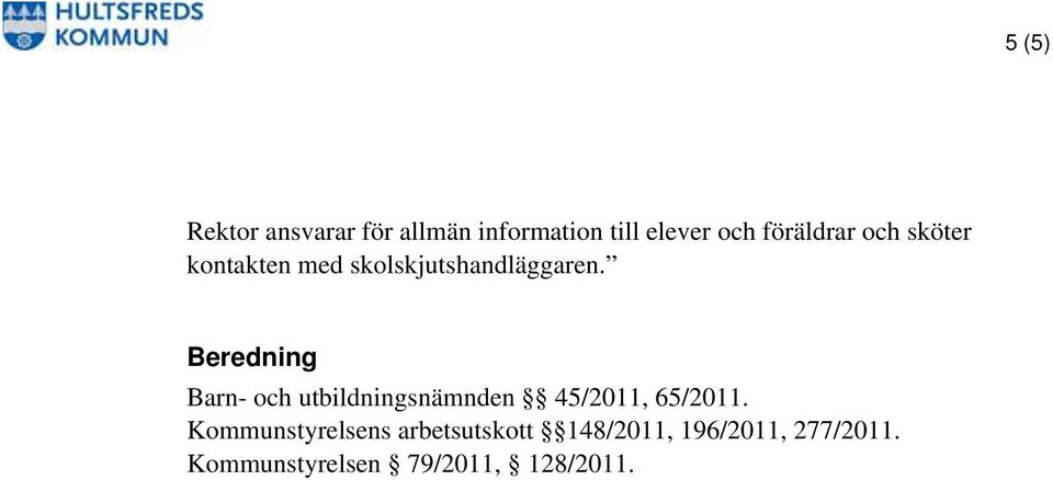 Beredning Barn- och utbildningsnämnden 45/2011, 65/2011.