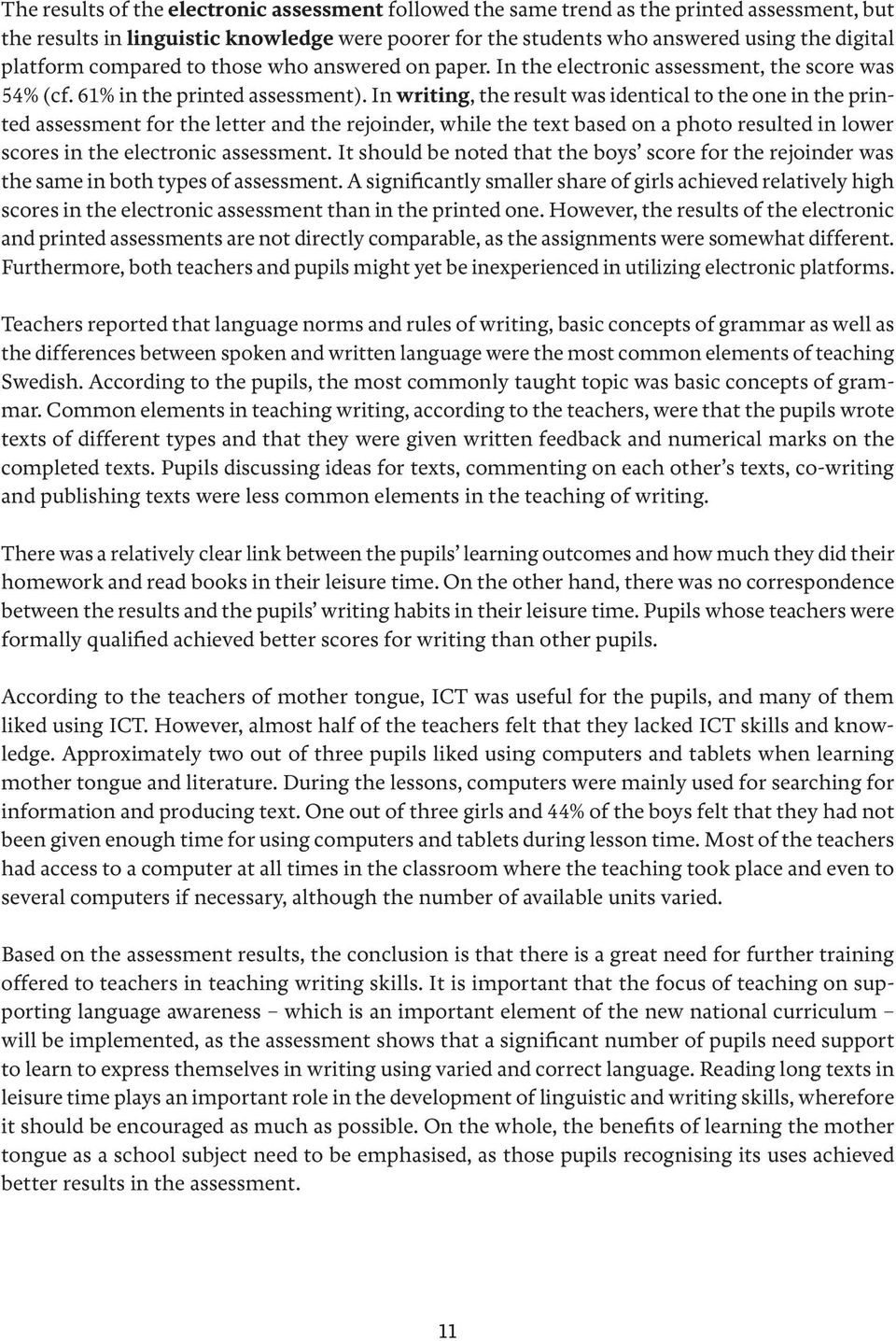 In writing, the result was identical to the one in the printed assessment for the letter and the rejoinder, while the text based on a photo resulted in lower scores in the electronic assessment.