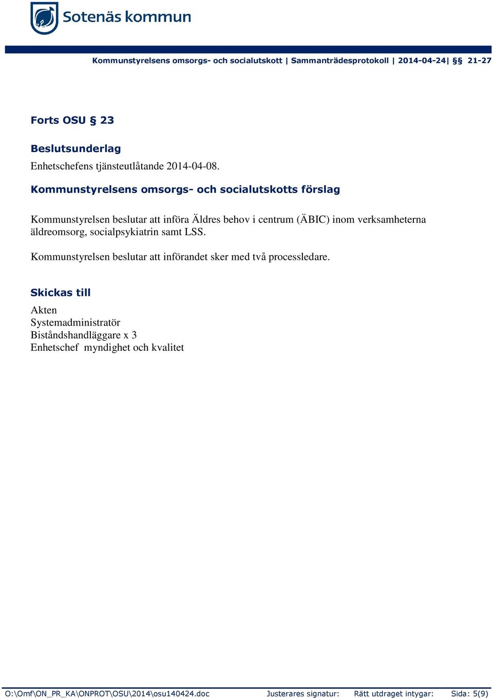 verksamheterna äldreomsorg, socialpsykiatrin samt LSS. Kommunstyrelsen beslutar att införandet sker med två processledare.