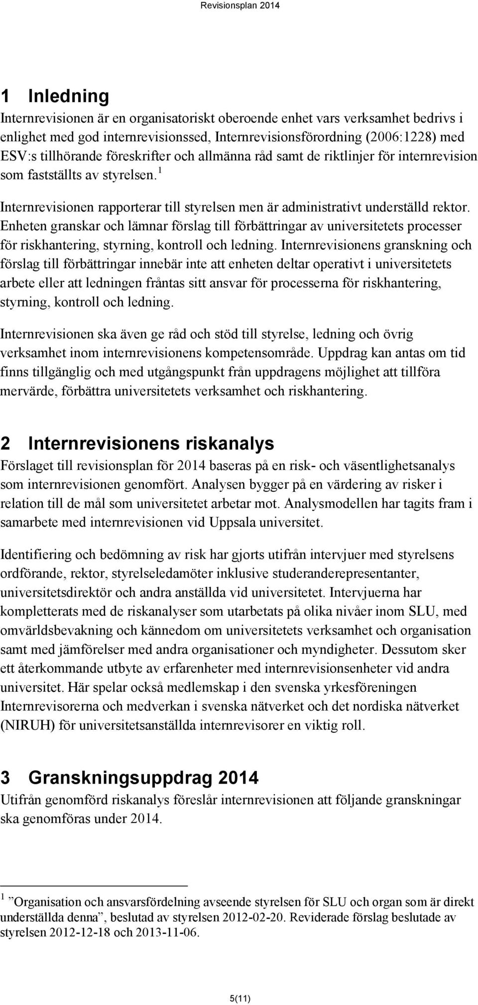 Enheten granskar och lämnar förslag till förbättringar av universitetets processer för riskhantering, styrning, kontroll och ledning.