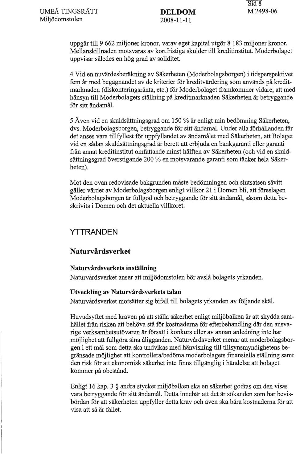 4 Vid en nuvärdesberäkning av Säkerheten (Moderbolagsborgen) i tidsperspektivet fem år med begagnandet av de kriterier för kreditvärdering som används på kreditmarknaden (diskonteringsränta, etc.