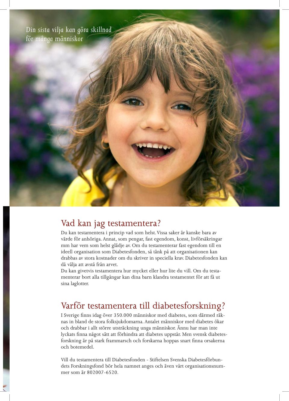 Om du testamenterar fast egendom till en ideell organisation som Diabetesfonden, så tänk på att organisationen kan drabbas av stora kostnader om du skriver in speciella krav.