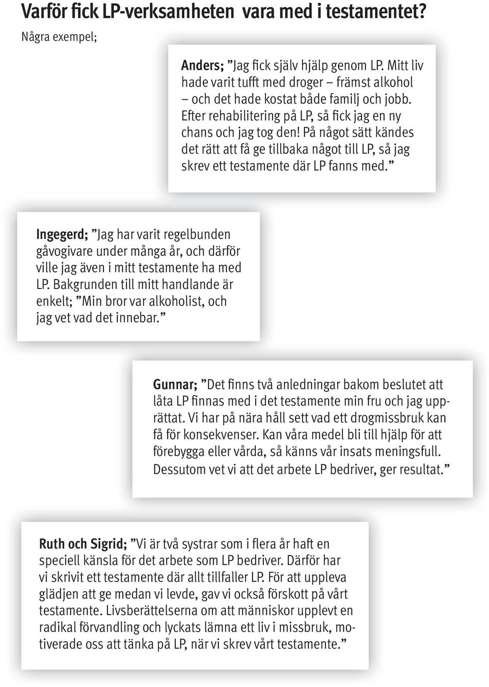 Ingegerd; Jag har varit regelbunden gåvogivare under många år, och därför ville jag även i mitt testamente ha med LP.