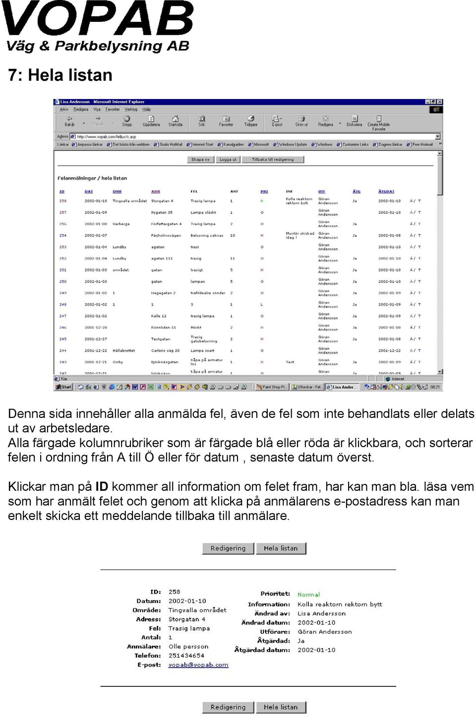 för datum, senaste datum överst. Klickar man på ID kommer all information om felet fram, har kan man bla.