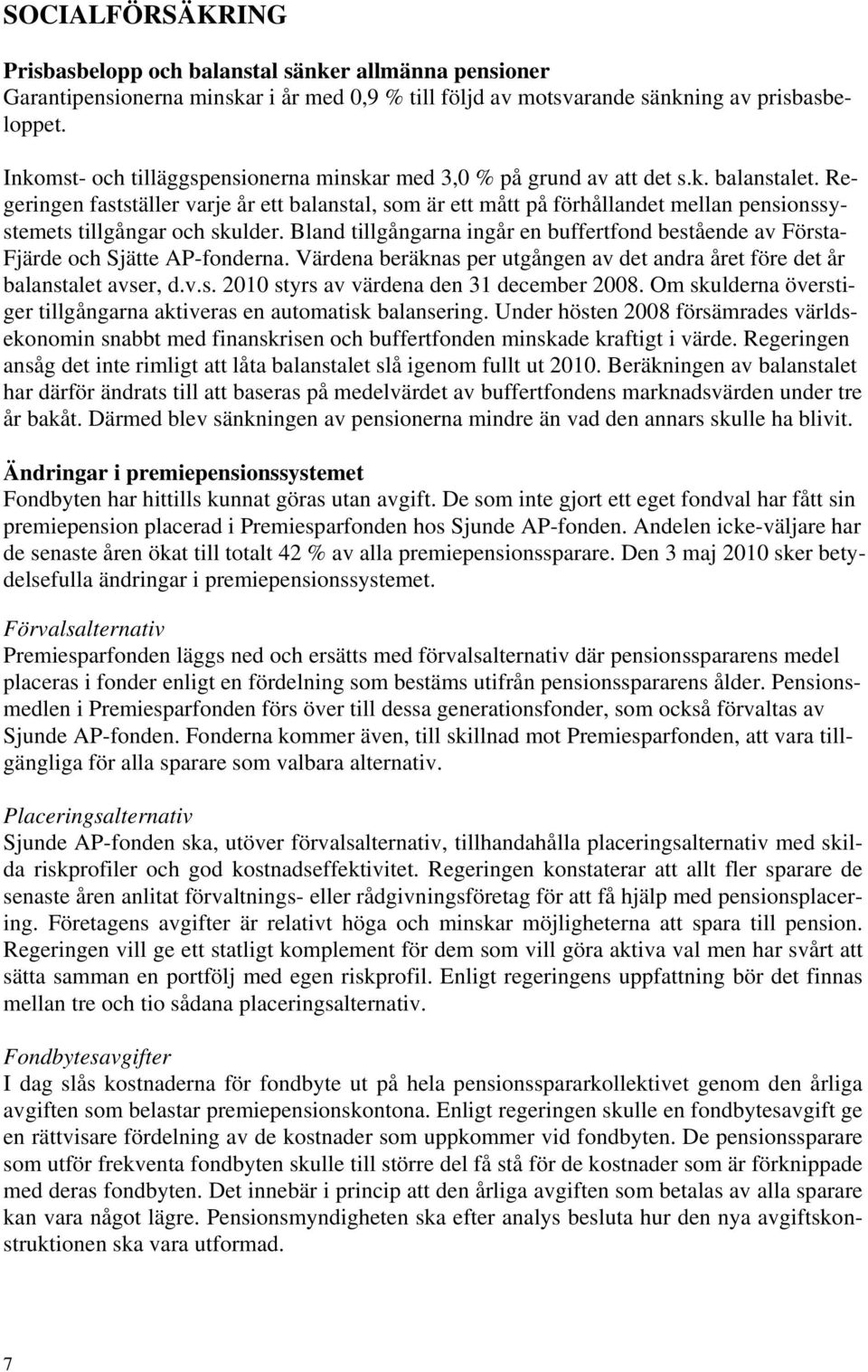 Regeringen fastställer varje år ett balanstal, som är ett mått på förhållandet mellan pensionssystemets tillgångar och skulder.