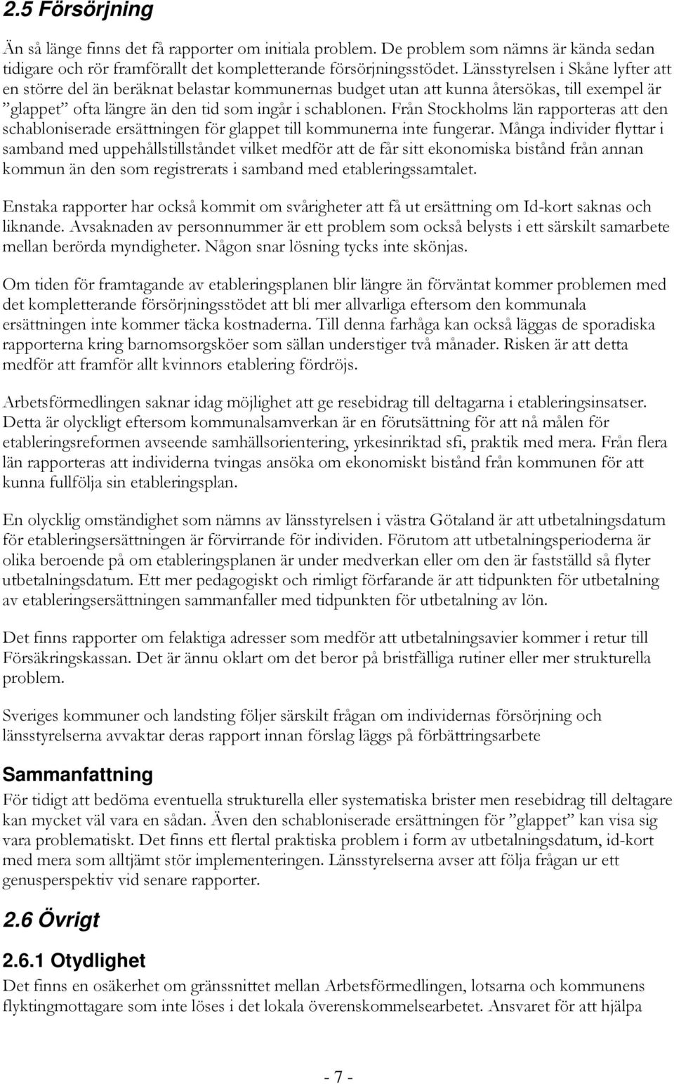 Från Stockholms län rapporteras att den schabloniserade ersättningen för glappet till kommunerna inte fungerar.