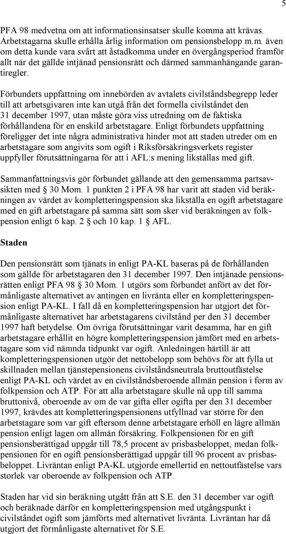 de faktiska förhållandena för en enskild arbetstagare.