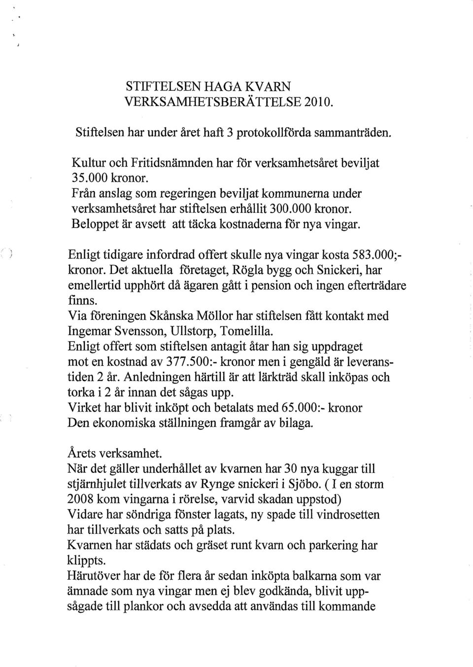 Enligt tidigare infordrad offert skulle nya vingar kosta 583.000;- kronor.