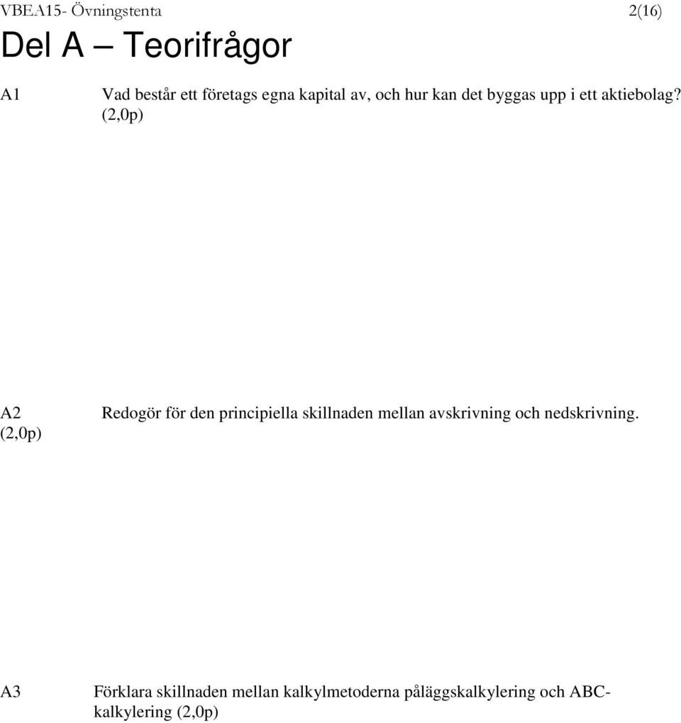 (2,0p) A2 (2,0p) Redogör för den principiella skillnaden mellan avskrivning och