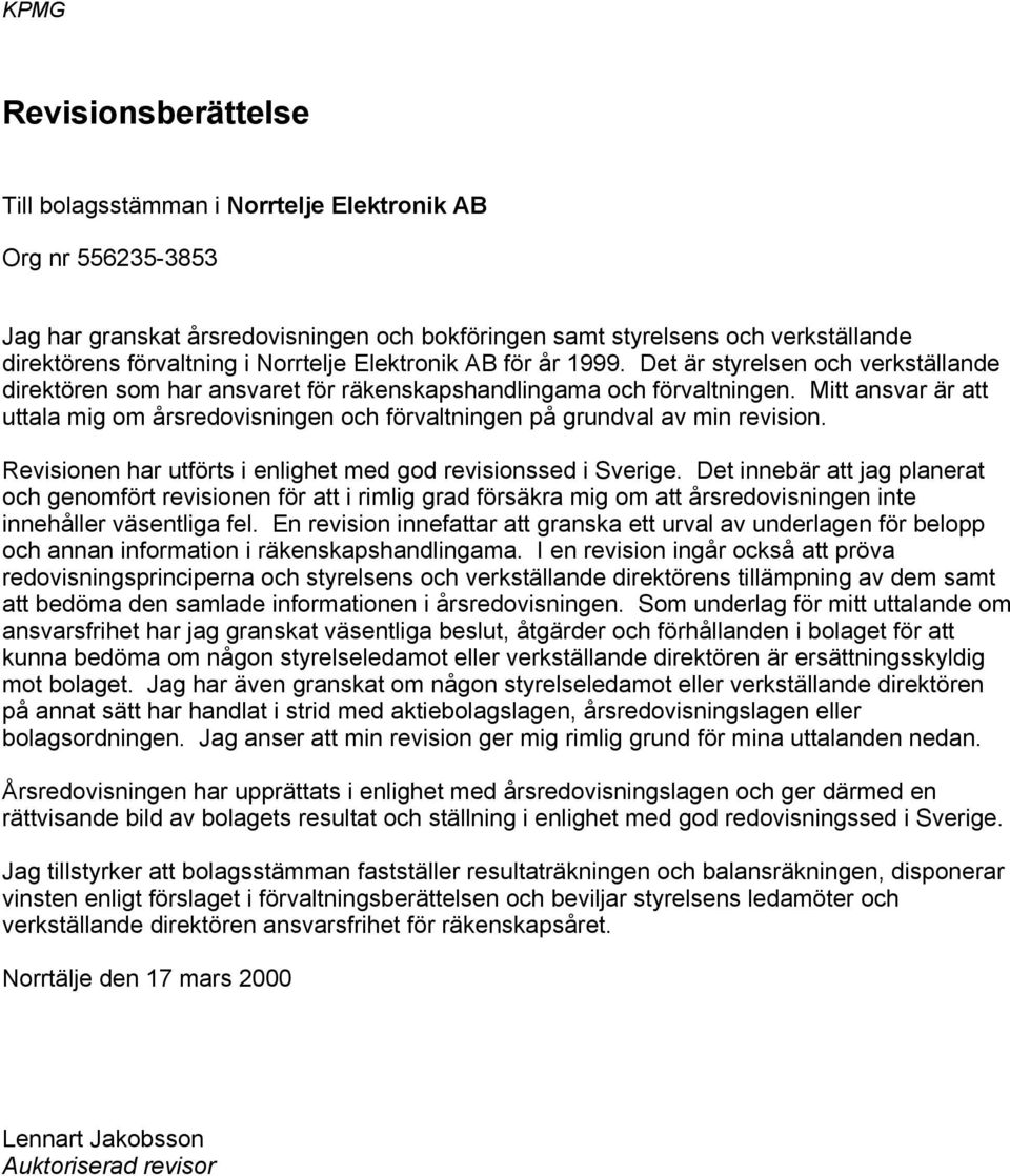 Mitt ansvar är att uttala mig om årsredovisningen och förvaltningen på grundval av min revision. Revisionen har utförts i enlighet med god revisionssed i Sverige.