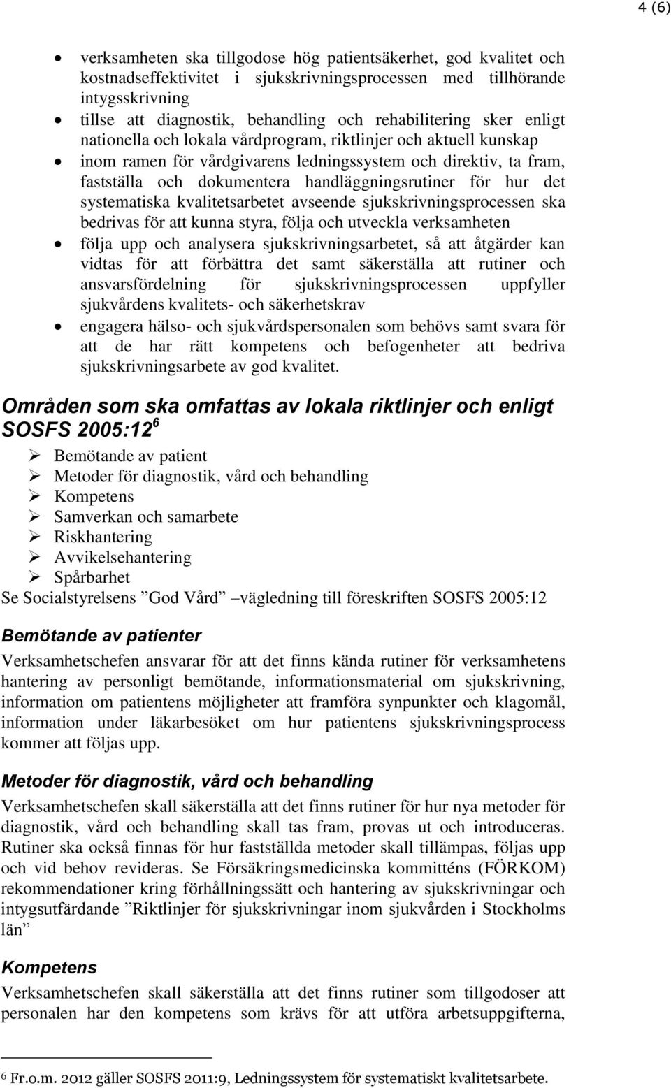 handläggningsrutiner för hur det systematiska kvalitetsarbetet avseende sjukskrivningsprocessen ska bedrivas för att kunna styra, följa och utveckla verksamheten följa upp och analysera