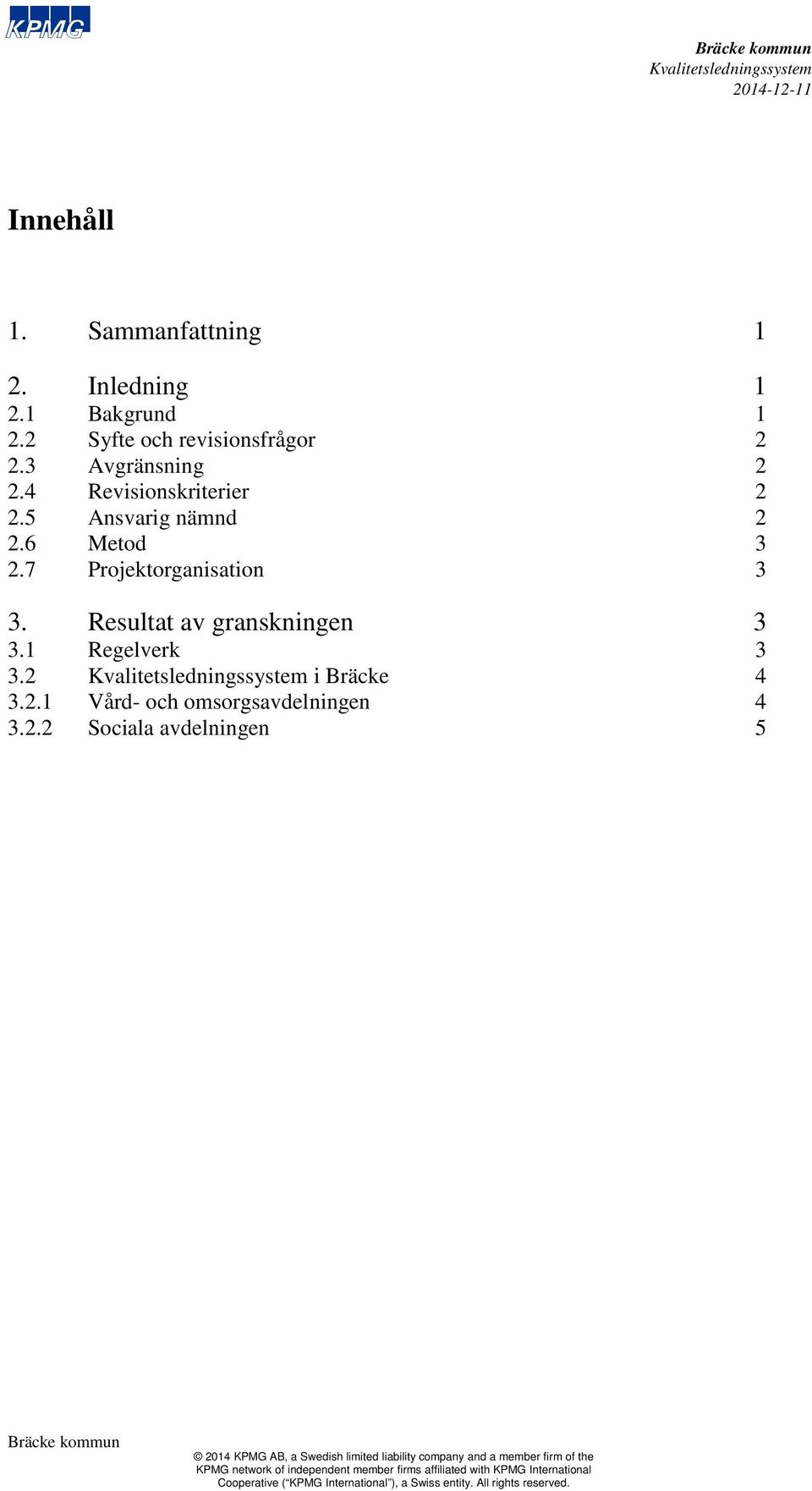 2.2 Sociala avdelningen 5 2014 KPMG AB, a Swedish limited liability company and a member firm of the KPMG network of independent member