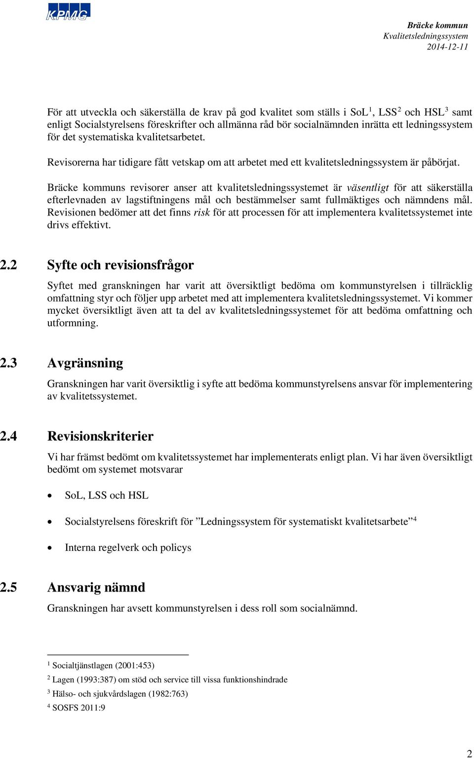 s revisorer anser att kvalitetsledningssystemet är väsentligt för att säkerställa efterlevnaden av lagstiftningens mål och bestämmelser samt fullmäktiges och nämndens mål.