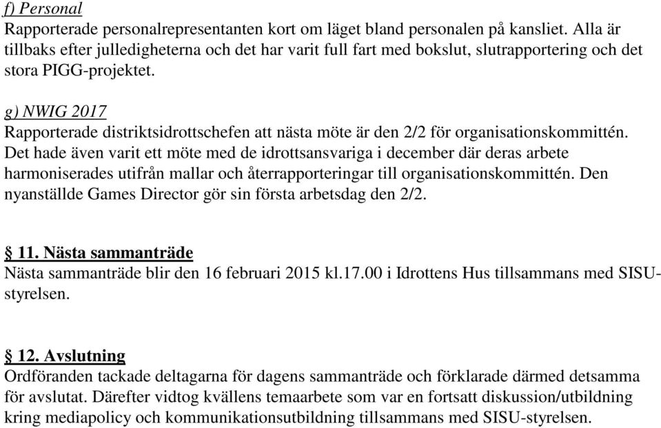 g) NWIG 2017 Rapporterade distriktsidrottschefen nästa möte är den 2/2 för organisationskommittén.