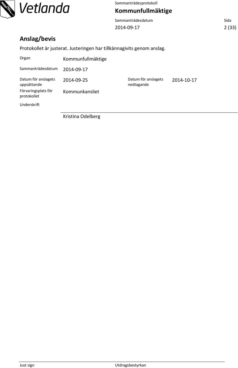 Organ 2014 09 17 Datum för anslagets uppsättande Förvaringsplats för