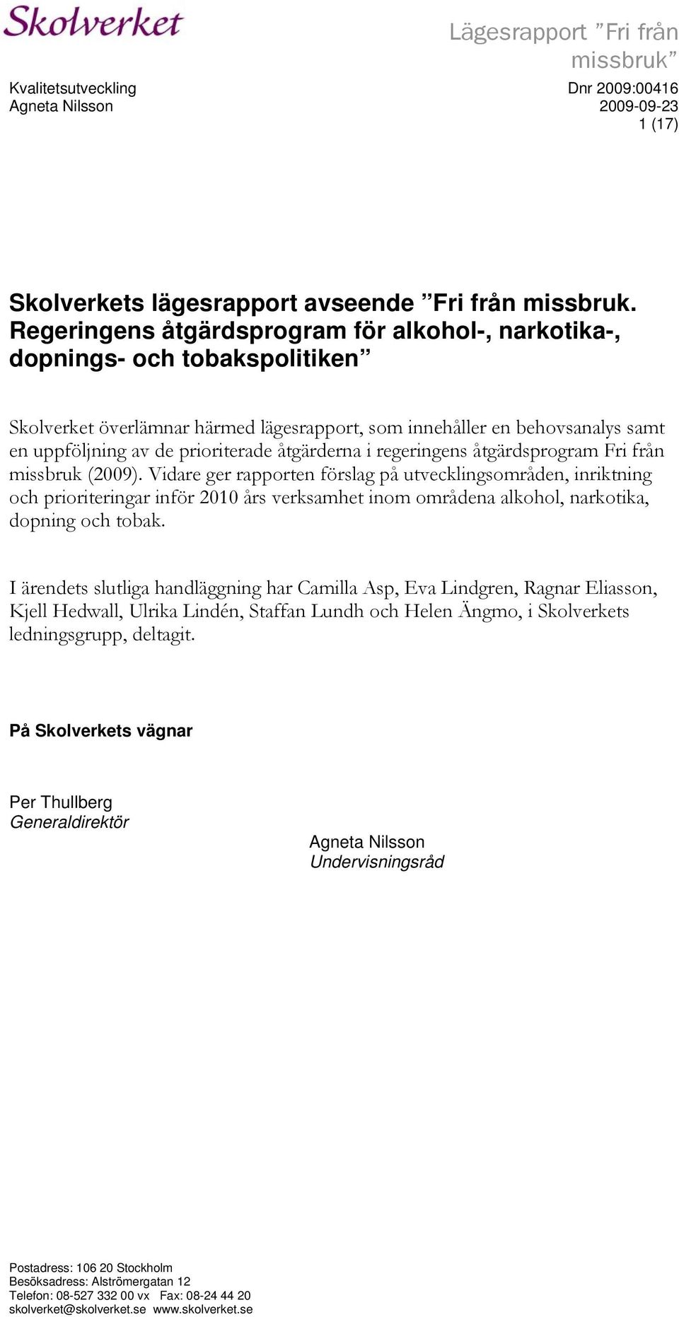 åtgärderna i regeringens åtgärdsprogram Fri från missbruk (2009).