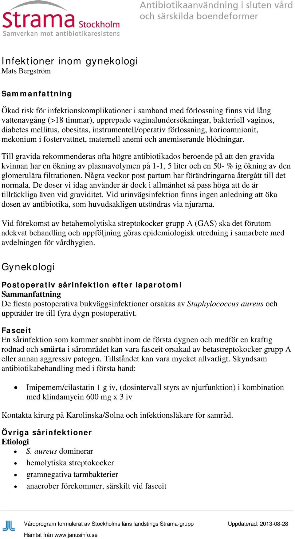 Till gravida rekommenderas ofta högre antibiotikados beroende på att den gravida kvinnan har en ökning av plasmavolymen på 1-1, 5 liter och en 50- % ig ökning av den glomerulära filtrationen.