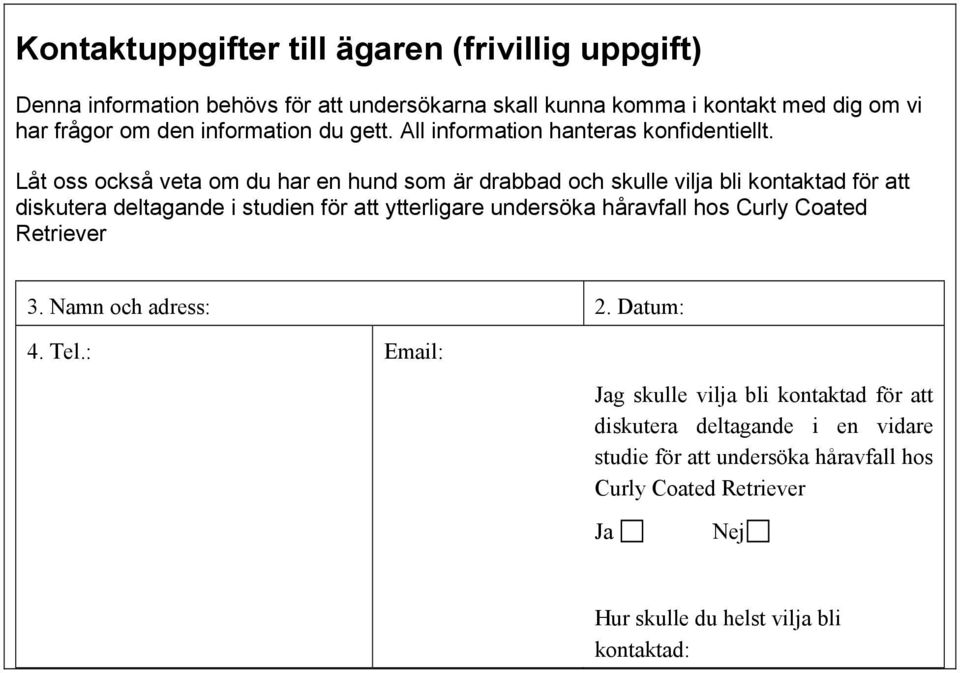 Låt oss också veta om du har en hund som är drabbad och skulle vilja bli kontaktad för att diskutera deltagande i studien för att ytterligare undersöka