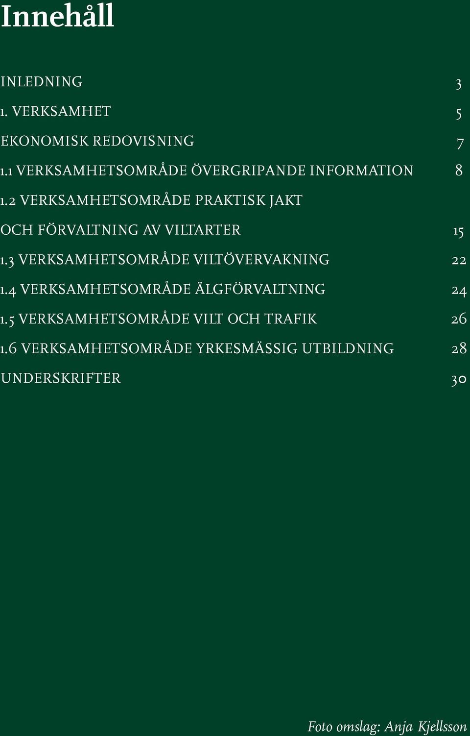 2 verksamhetsområde praktisk jakt och förvaltning av viltarter 15 1.