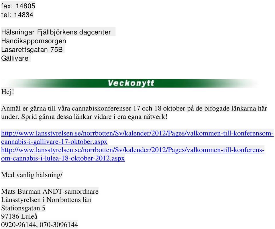 lansstyrelsen.se/norrbotten/sv/kalender/2012/pages/valkommen-till-konferensomcannabis-i-gallivare-17-oktober.aspx http://www.lansstyrelsen.se/norrbotten/sv/kalender/2012/pages/valkommen-till-konferensom-cannabis-i-lulea-18-oktober-2012.