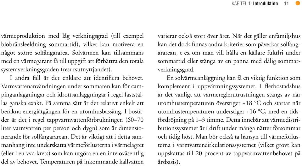 Varmvattenanvändningen under sommaren kan för campinganläggningar och idrottsanläggningar i regel fastställas ganska exakt.