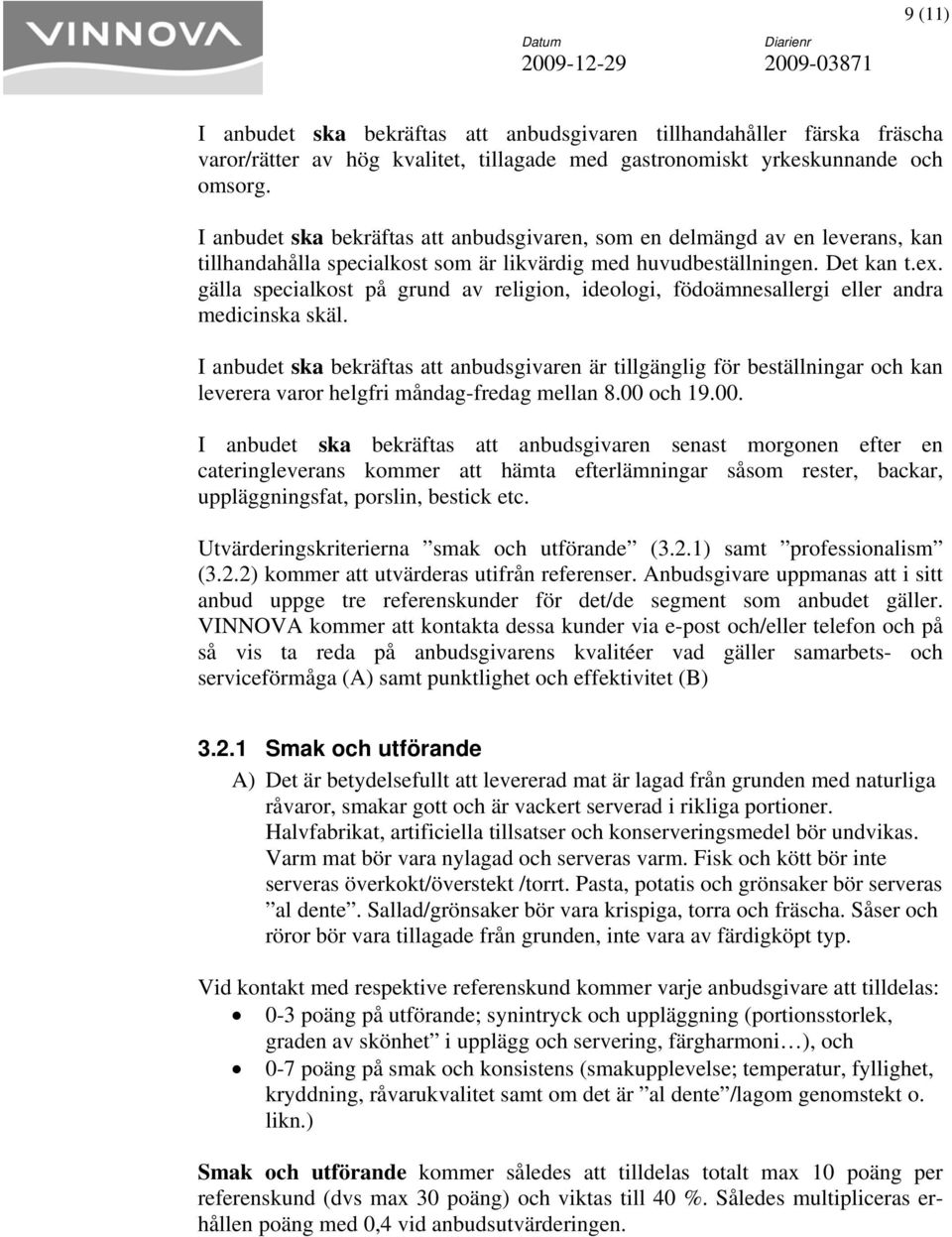 gälla specialkost på grund av religion, ideologi, födoämnesallergi eller andra medicinska skäl.