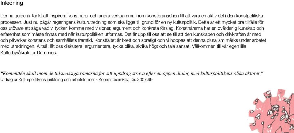 Detta är ett mycket bra tillfälle för oss utövare att säga vad vi tycker, komma med visioner, argument och konkreta förslag.