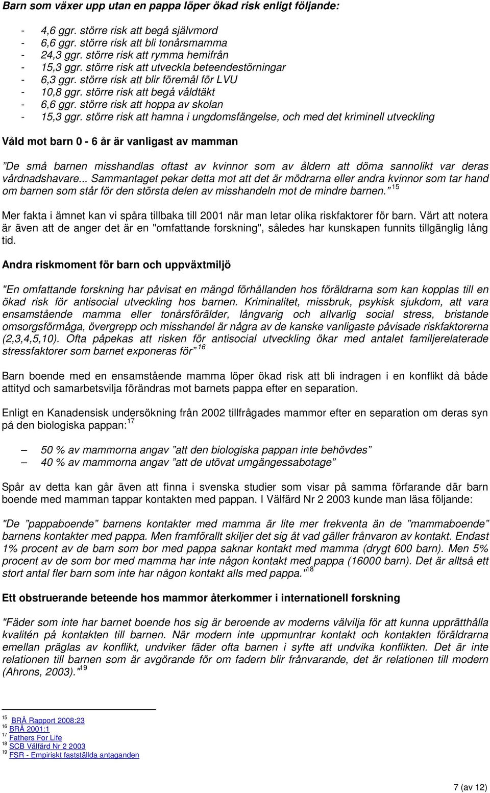 större risk att hoppa av skolan - 15,3 ggr.