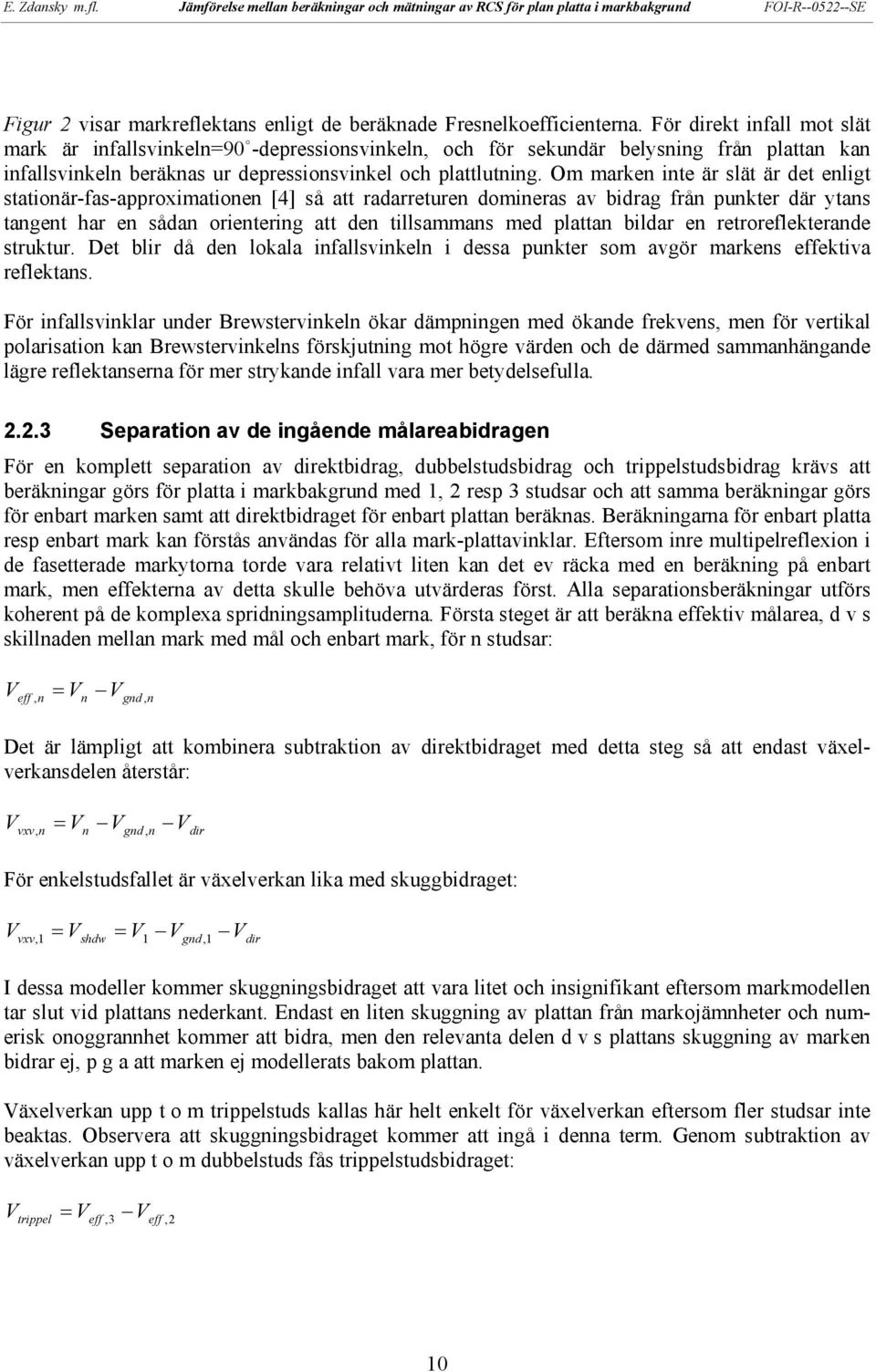 Om marken inte är slät är det enligt stationär-fas-approximationen [4] så att radarreturen domineras av bidrag från punkter där ytans tangent har en sådan orientering att den tillsammans med plattan