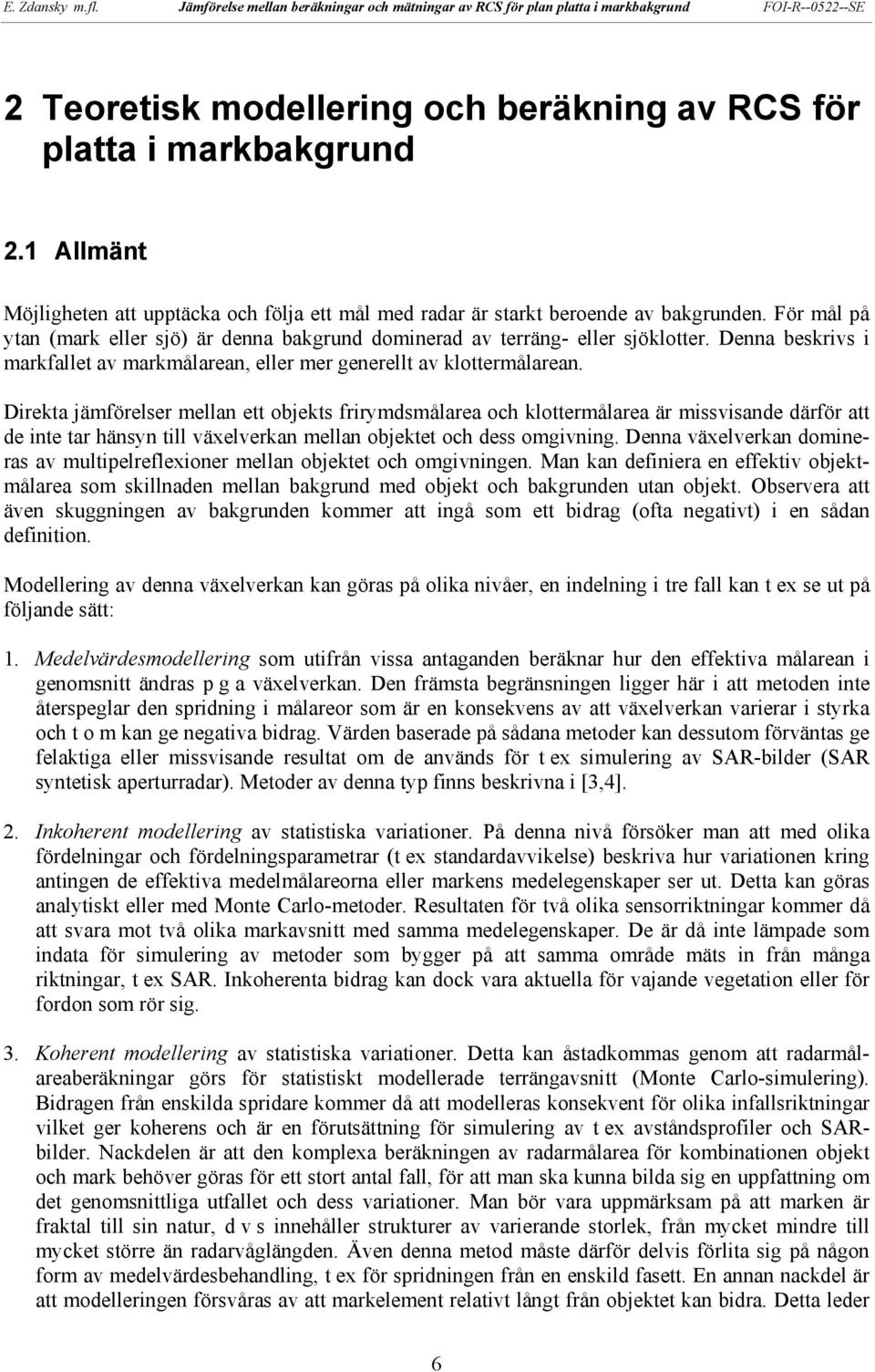 Direkta jämförelser mellan ett objekts frirymdsmålarea och klottermålarea är missvisande därför att de inte tar hänsyn till växelverkan mellan objektet och dess omgivning.