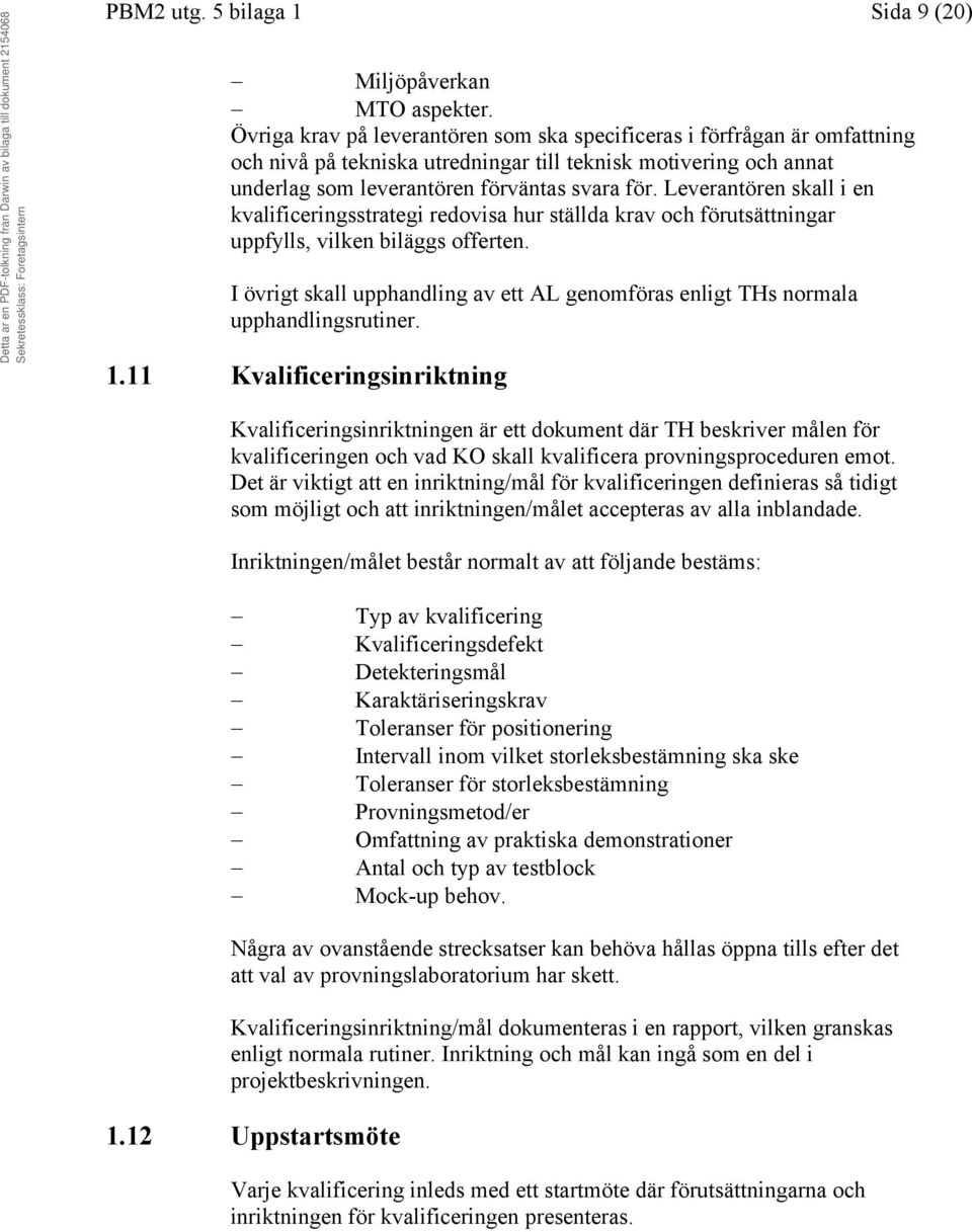 Leverantören skall i en kvalificeringsstrategi redovisa hur ställda krav och förutsättningar uppfylls, vilken biläggs offerten.