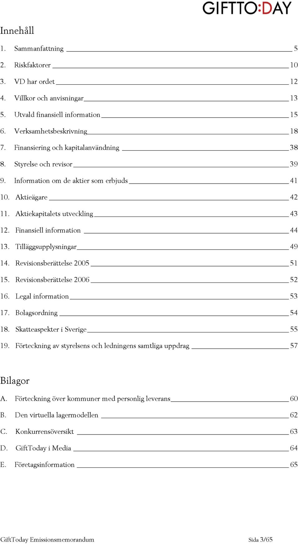Tilläggsupplysningar 49 14. Revisionsberättelse 2005 51 15. Revisionsberättelse 2006 52 16. Legal information 53 17. Bolagsordning 54 18. Skatteaspekter i Sverige 55 19.