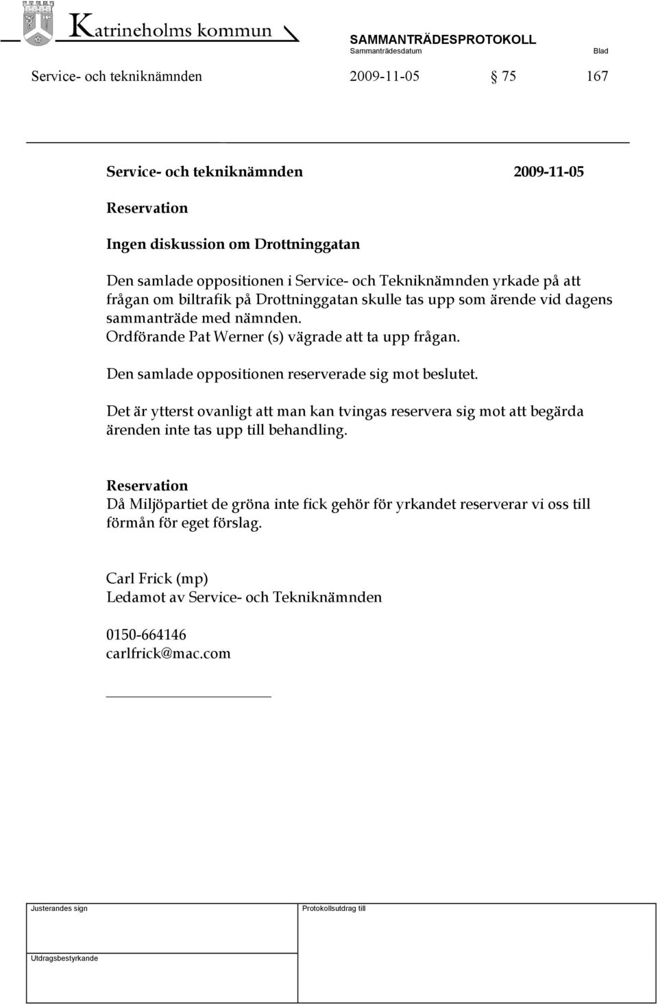Ordförande Pat Werner (s) vägrade att ta upp frågan. Den samlade oppositionen reserverade sig mot beslutet.