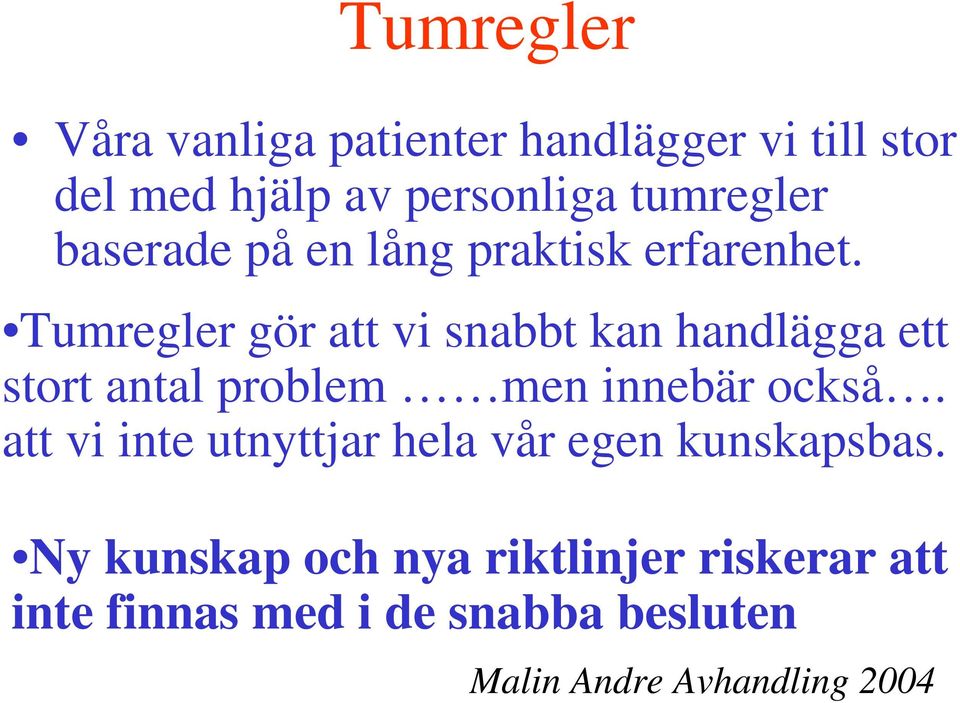 Tumregler gör att vi snabbt kan handlägga ett stort antal problem men innebär också.