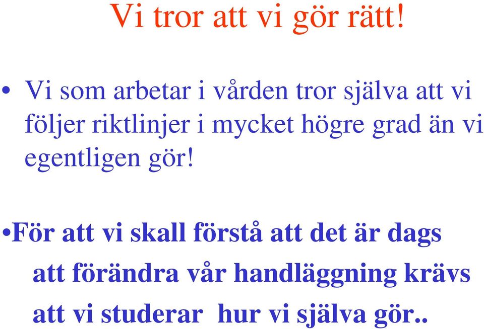 riktlinjer i mycket högre grad än vi egentligen gör!