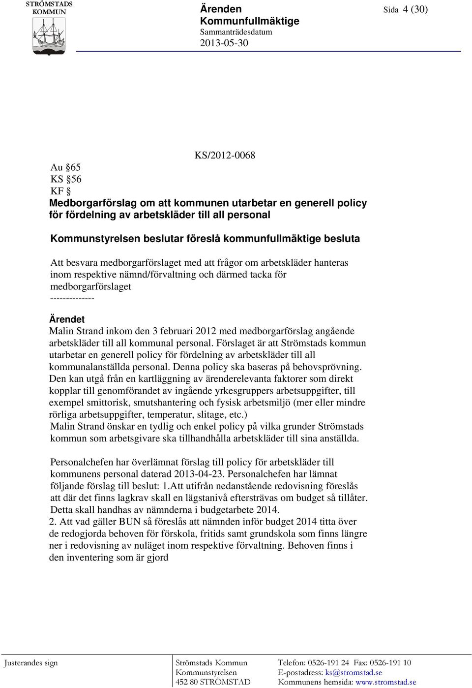 3 februari 2012 med medborgarförslag angående arbetskläder till all kommunal personal.