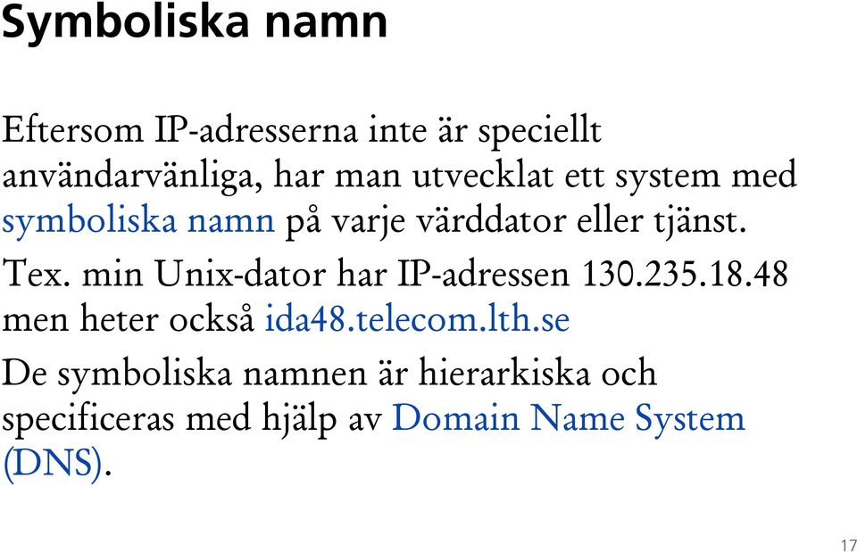 min Unix-dator har IP-adressen 130.235.18.48 men heter också ida48.telecom.lth.