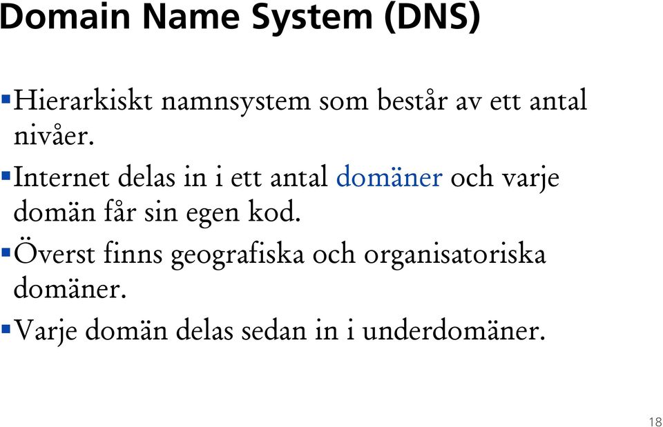 iå Internet delas in i ett antal domäner och varje domän får sin