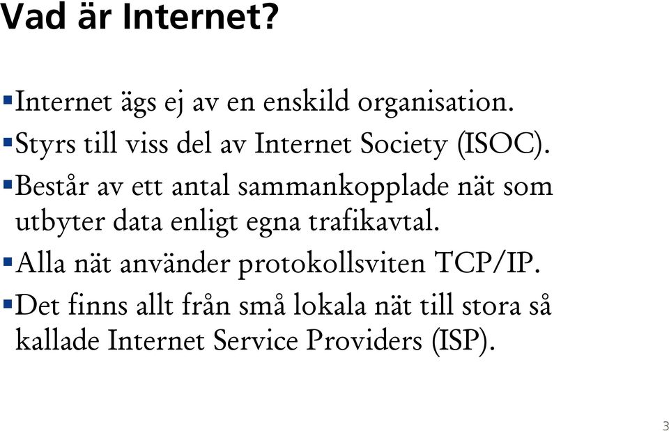 Består av ett antal sammankopplade nät som utbyter data enligt egna trafikavtal.