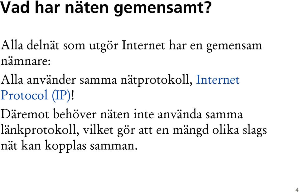 använder samma nätprotokoll, Internet Protocol (IP)!