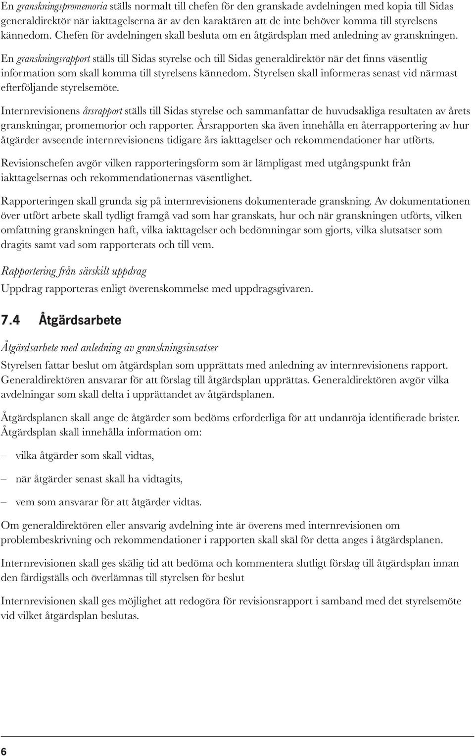 En granskningsrapport ställs till Sidas styrelse och till Sidas generaldirektör när det finns väsentlig information som skall komma till styrelsens kännedom.
