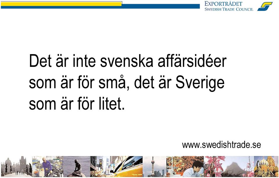 små, det är Sverige som