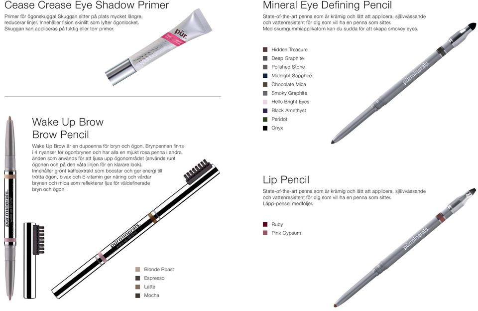 Mineral Eye Defining Pencil State-of-the-art penna som är krämig och lätt att applicera, självvässande och vattenresistent för dig som vill ha en penna som sitter.