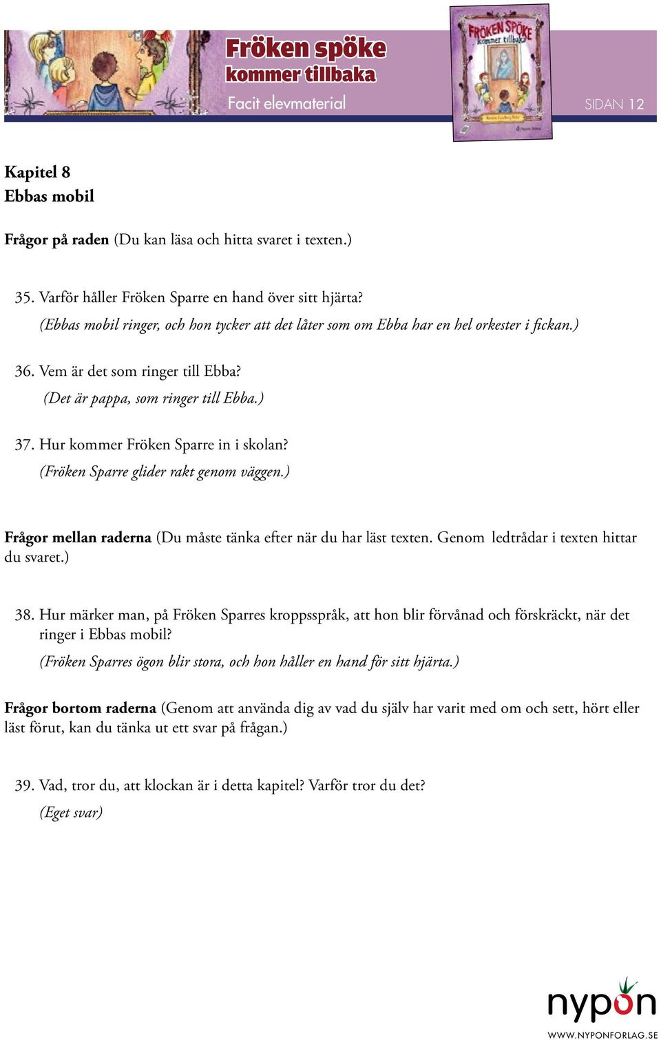 Hur märker man, på Fröken Sparres kroppsspråk, att hon blir förvånad och förskräckt, när det ringer i Ebbas mobil? (Fröken Sparres ögon blir stora, och hon håller en hand för sitt hjärta.