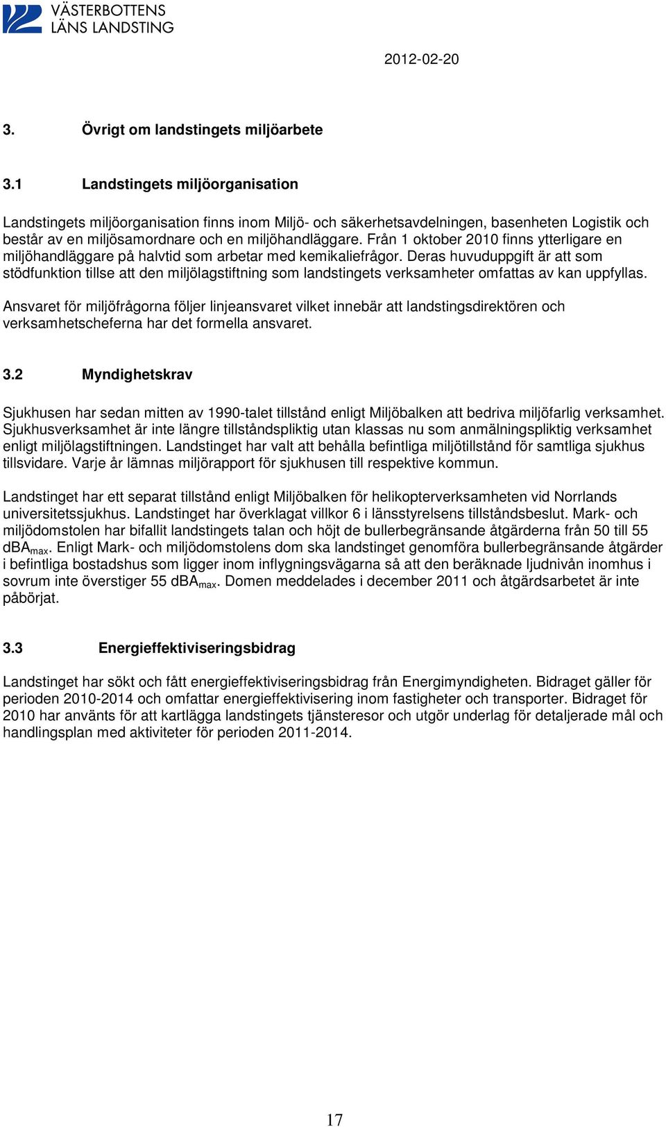 Från 1 oktober 21 finns ytterligare en miljöhandläggare på halvtid som arbetar med kemikaliefrågor.