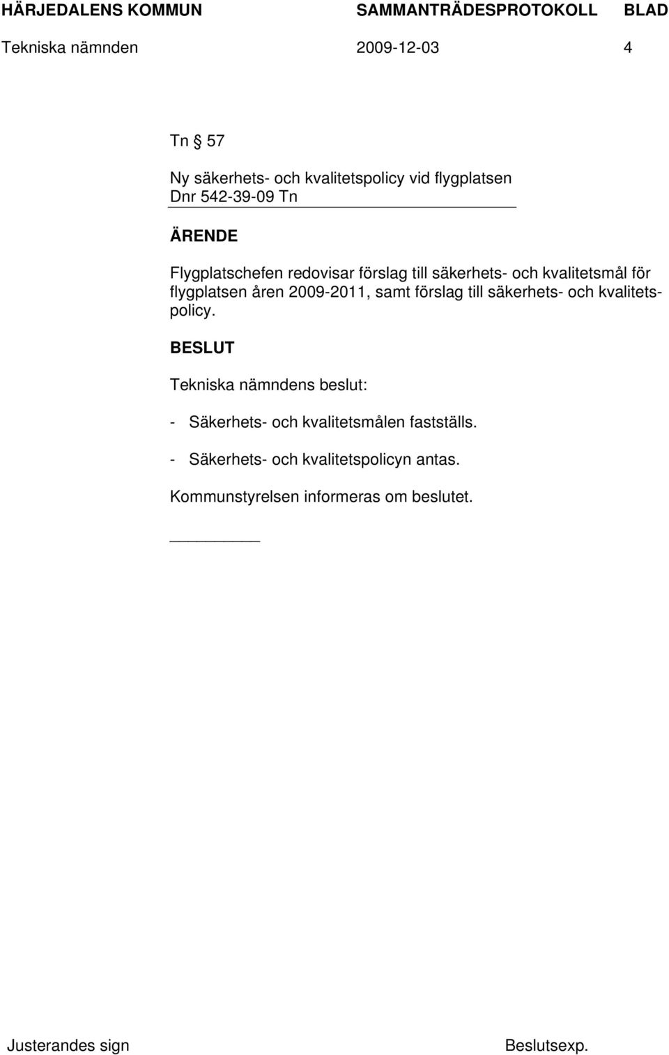 flygplatsen åren 2009-2011, samt förslag till säkerhets- och kvalitetspolicy.