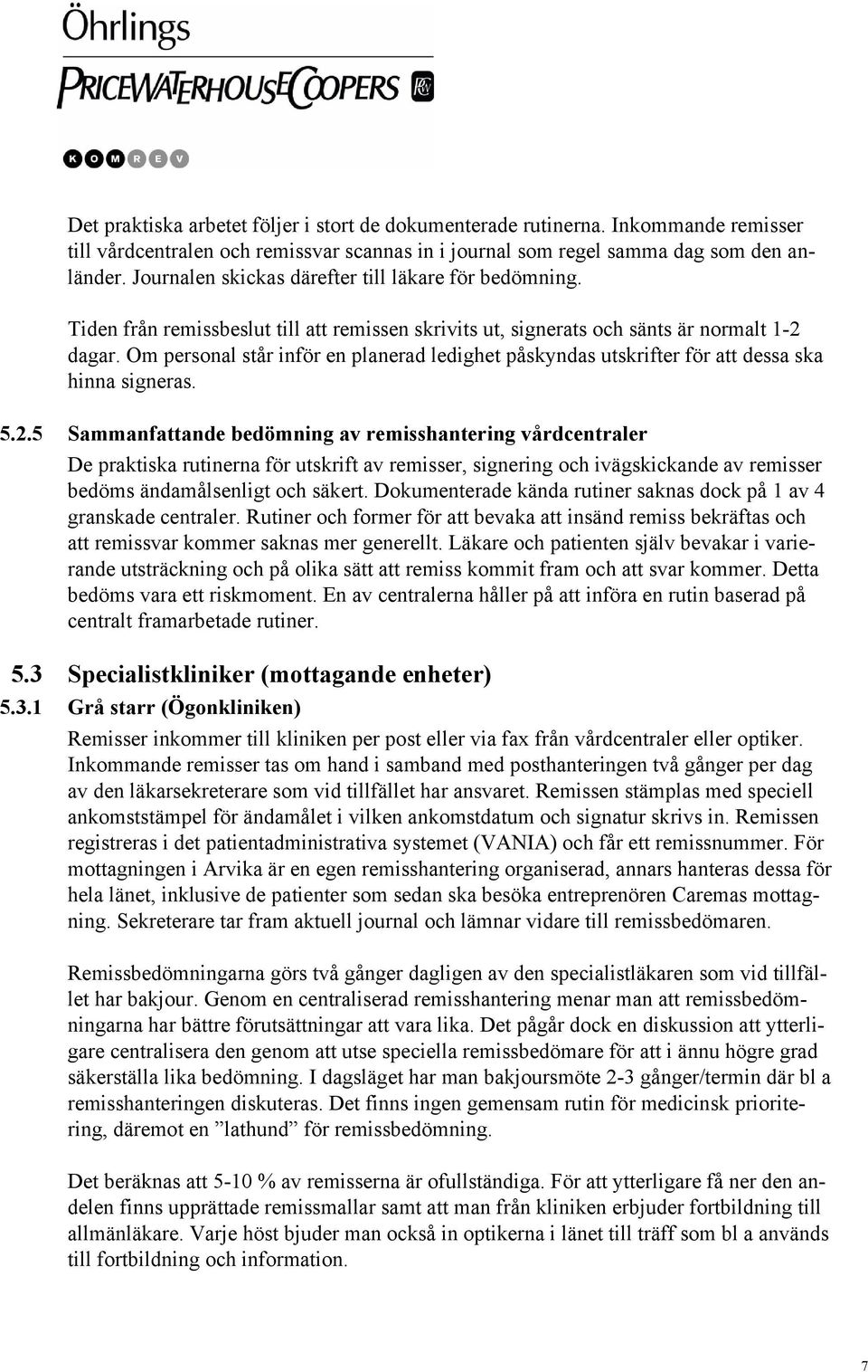 Om personal står inför en planerad ledighet påskyndas utskrifter för att dessa ska hinna signeras. 5.2.